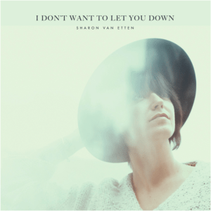 Sharon Van Etten I Don't Want to Let You Down