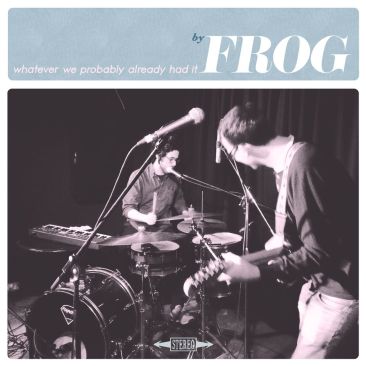 Frog Whatever We Probably Already Had It album review Audio Antihero